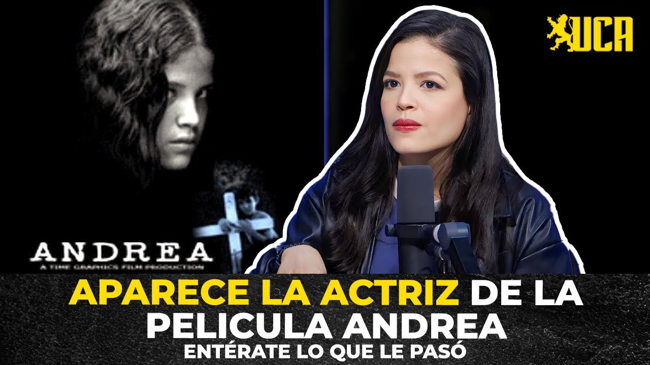 URGENTE: REAPARECE ACTRIZ PELICULA “ANDREA” ANTES Y DESPUÉS