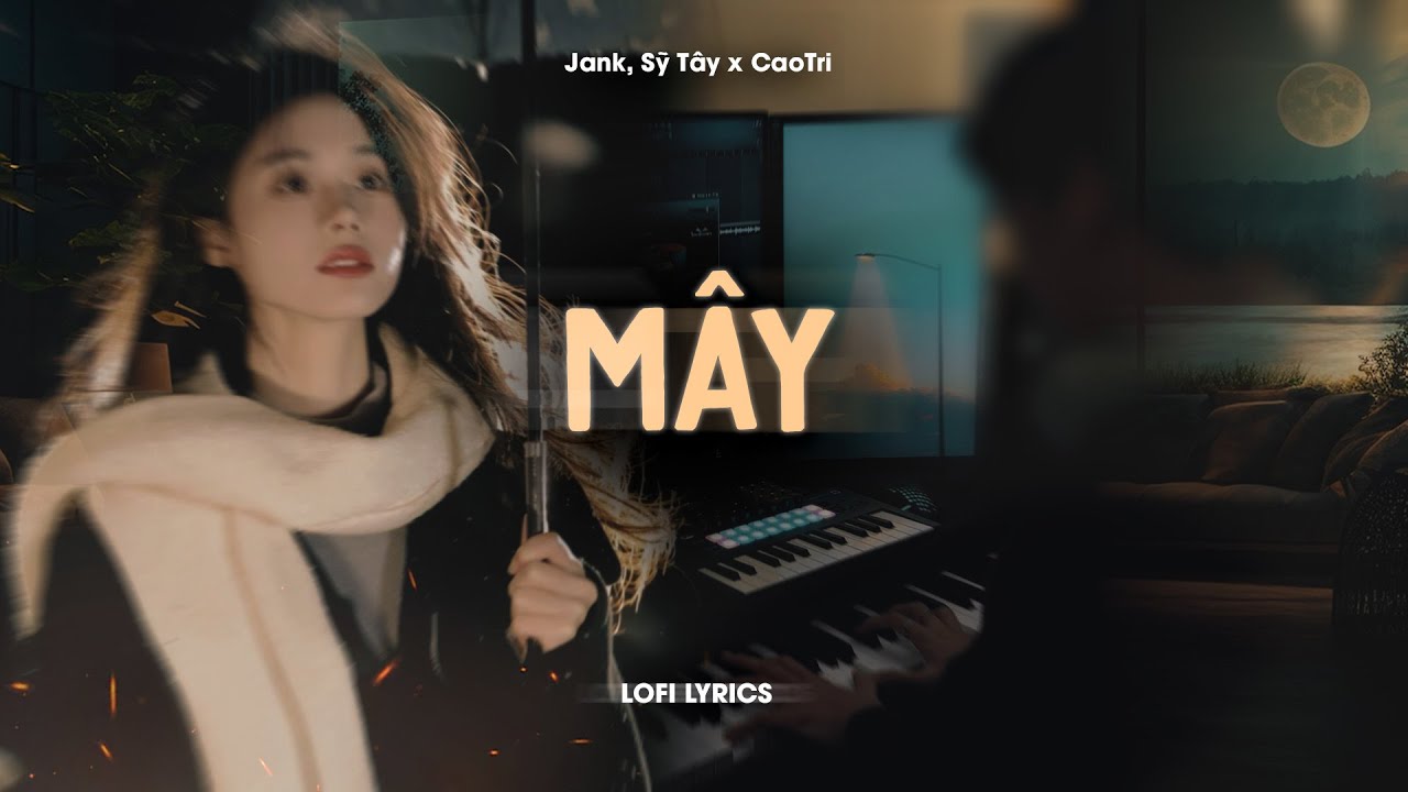 ♬ M&acirc;y (Mix Cực Chill) - Jank, Sỹ T&acirc;y x CaoTri | Lofi Lyỷics / Hết hạ t&agrave;n xu&acirc;n thu sang