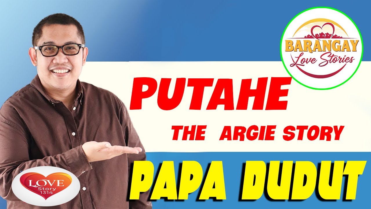 PUTAHE - ARGIE | Papa Dudut | Barangay Love Stories