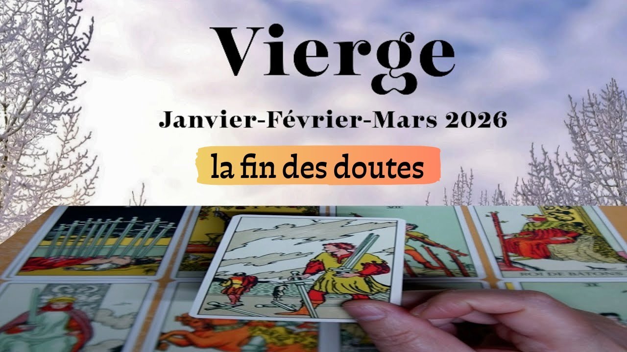 Vierge ~ fin des doutes ~ Janvier~Février~Mars 2026