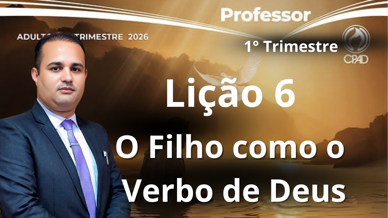 EBD - Lição 6  Adulto - O Filho como o Verbo de Deus  (EBD 1  Trimestre 2026)