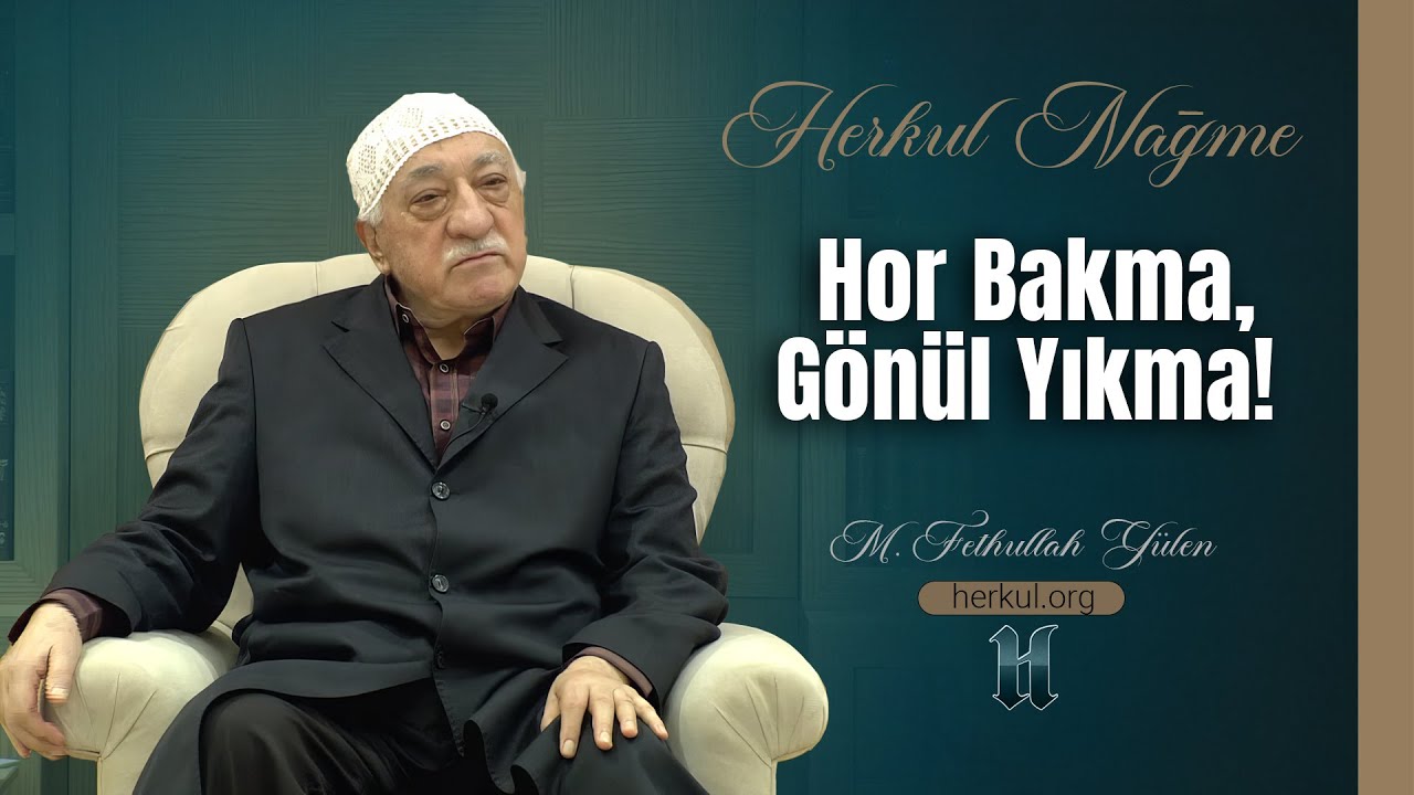 Nağme - 399 - | Hor Bakma, Gönül Yıkma! | M. Fethullah Gülen | (2013/12/13)