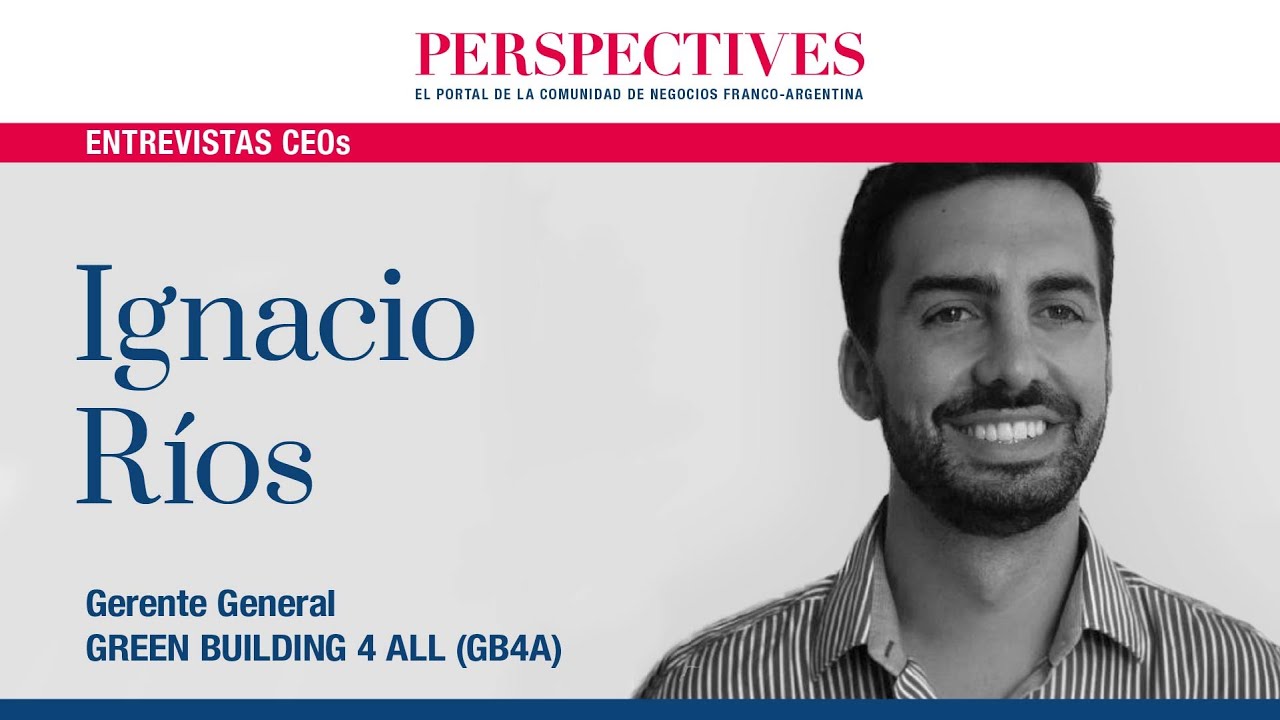 Entrevista de CEO: Ignacio R&Iacute;OS, Gerente General de Green Building 4 All (GB4A)