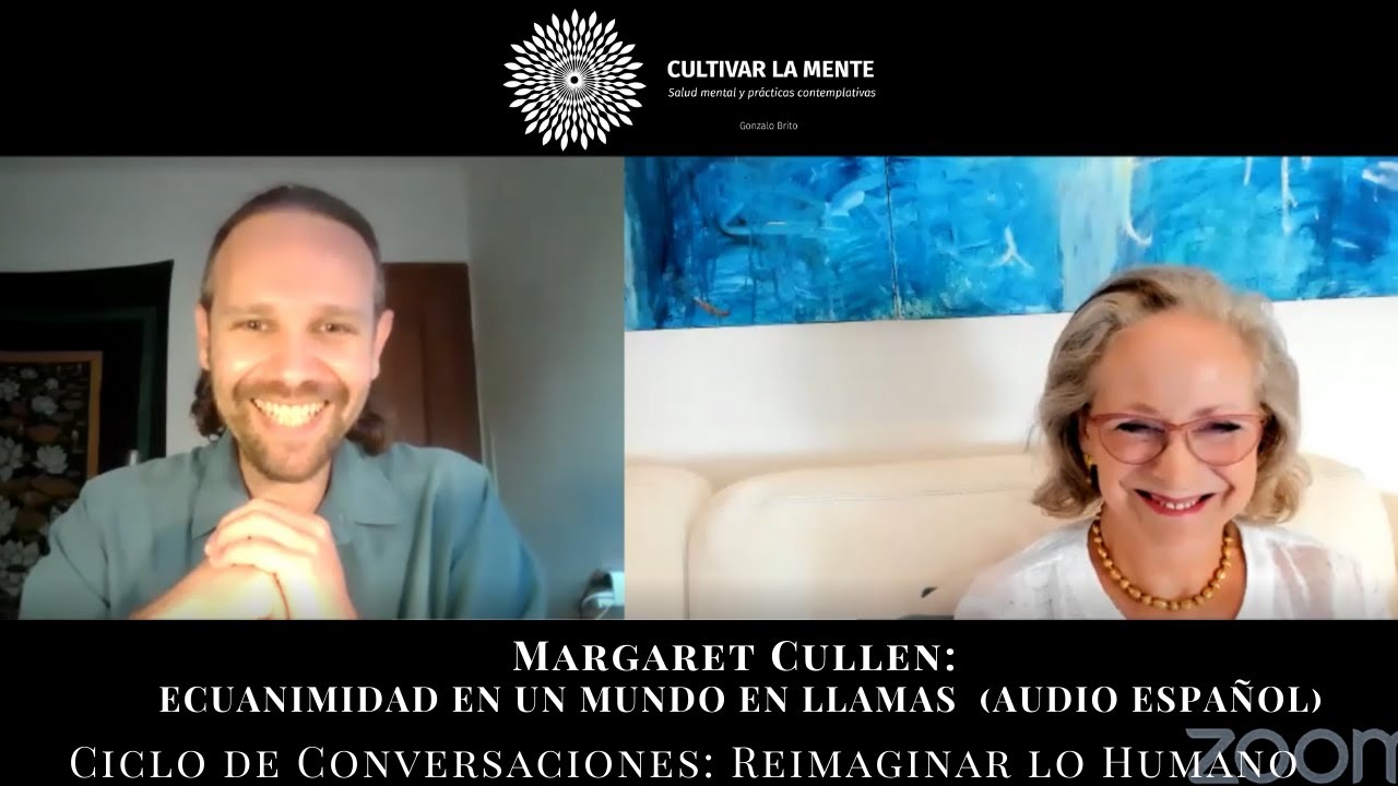[Audio español] Margaret Cullen: Ecuanimidad en un Mundo en Llamas.