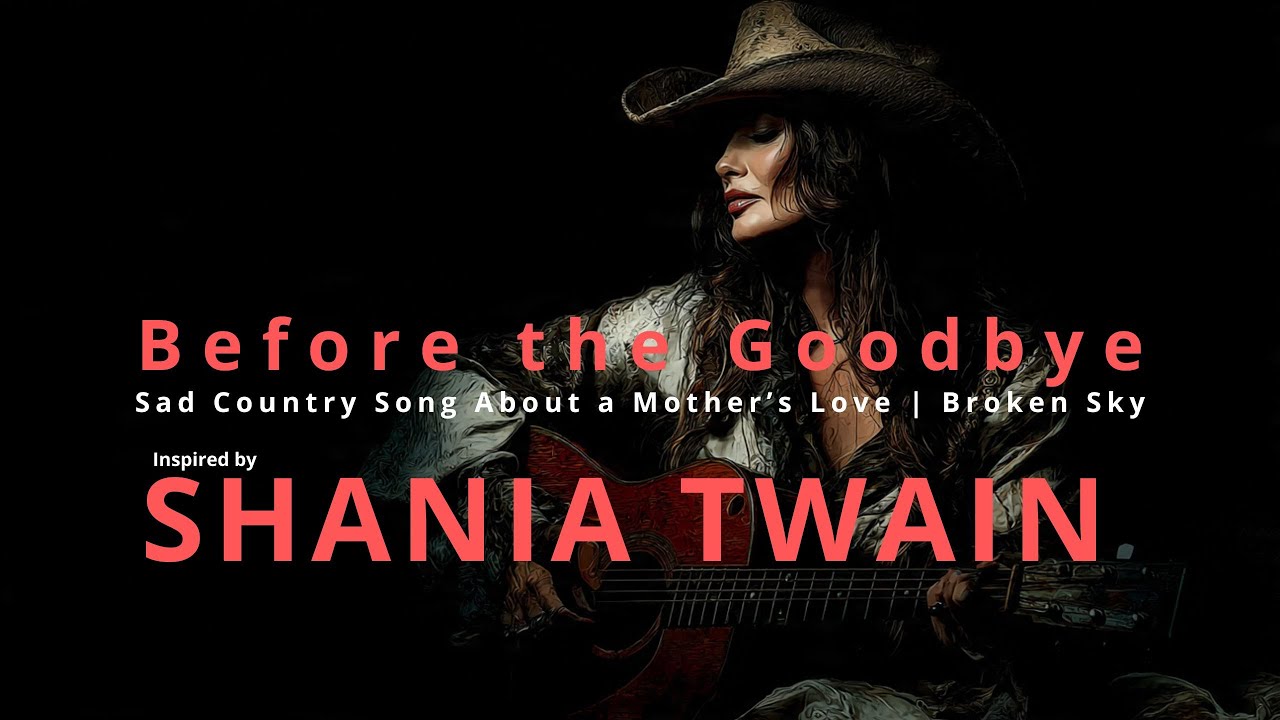 Before the Goodbye | Sad Country Song About a Mother’s Love | Inspired by Shania Twain