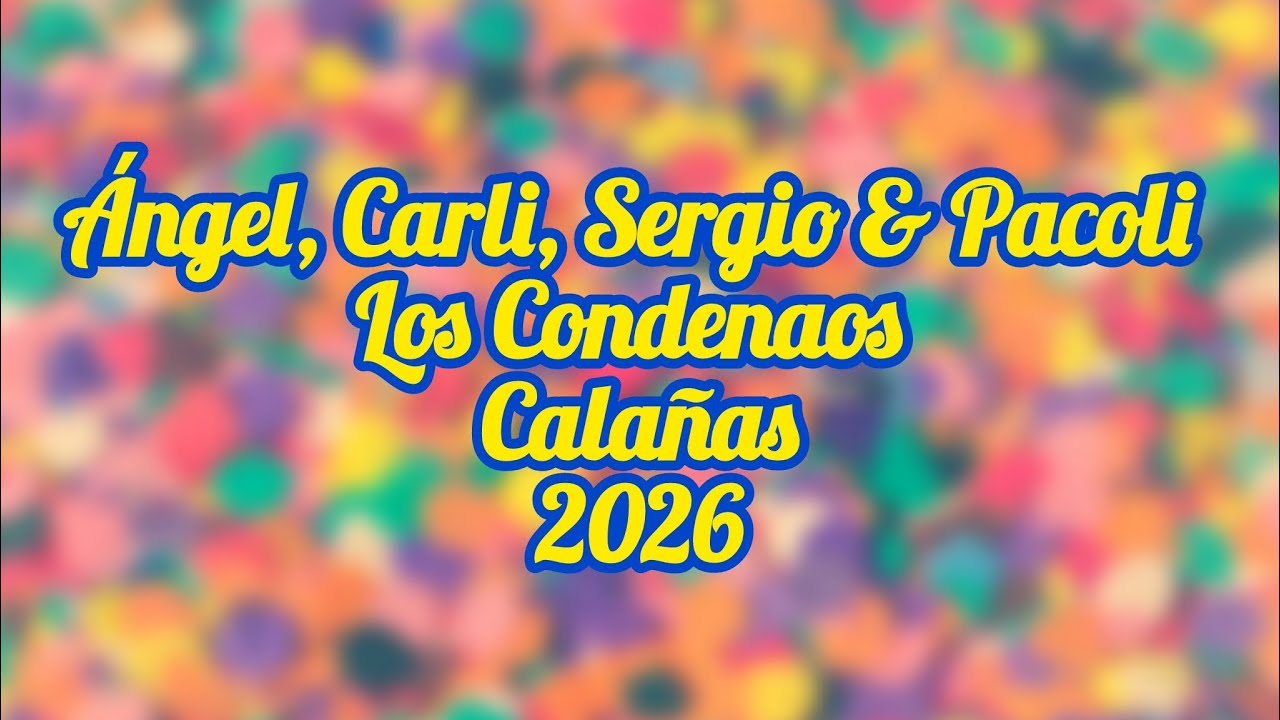 Ángel, Carli, Sergio y Pacoli - Los Condenaos - Calañas - 2026