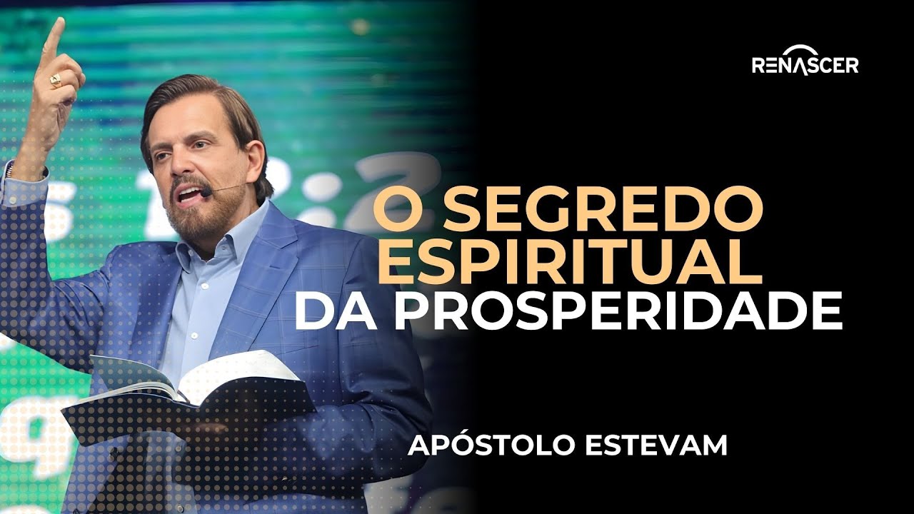 O SEGREDO ESPIRITUAL DA PROSPERIDADE | APÓSTOLO ESTEVAM HERNANDES