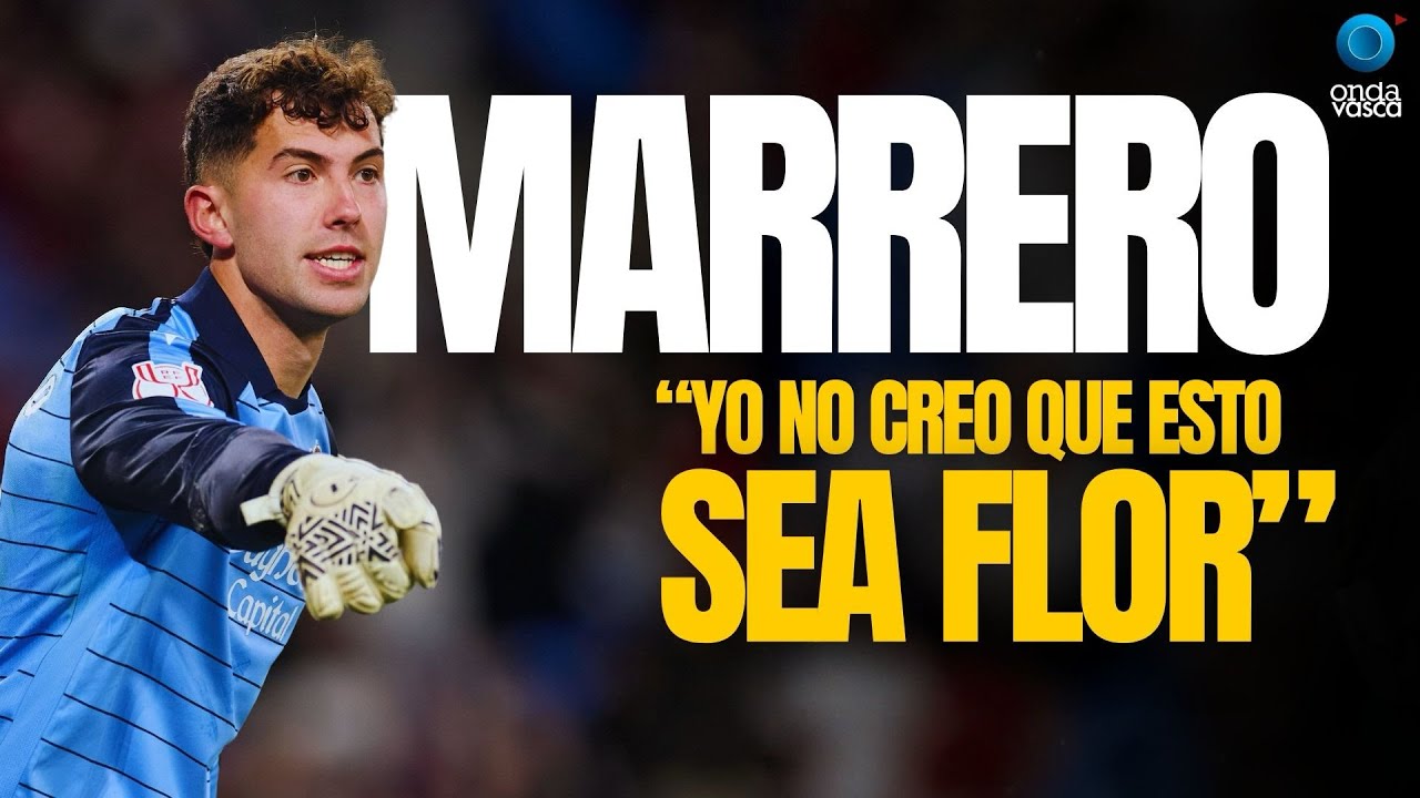 MARRERO: “YO NO CREO QUE ESTO SEA FLOR” | ENTREVISTA REAL SOCIEDAD