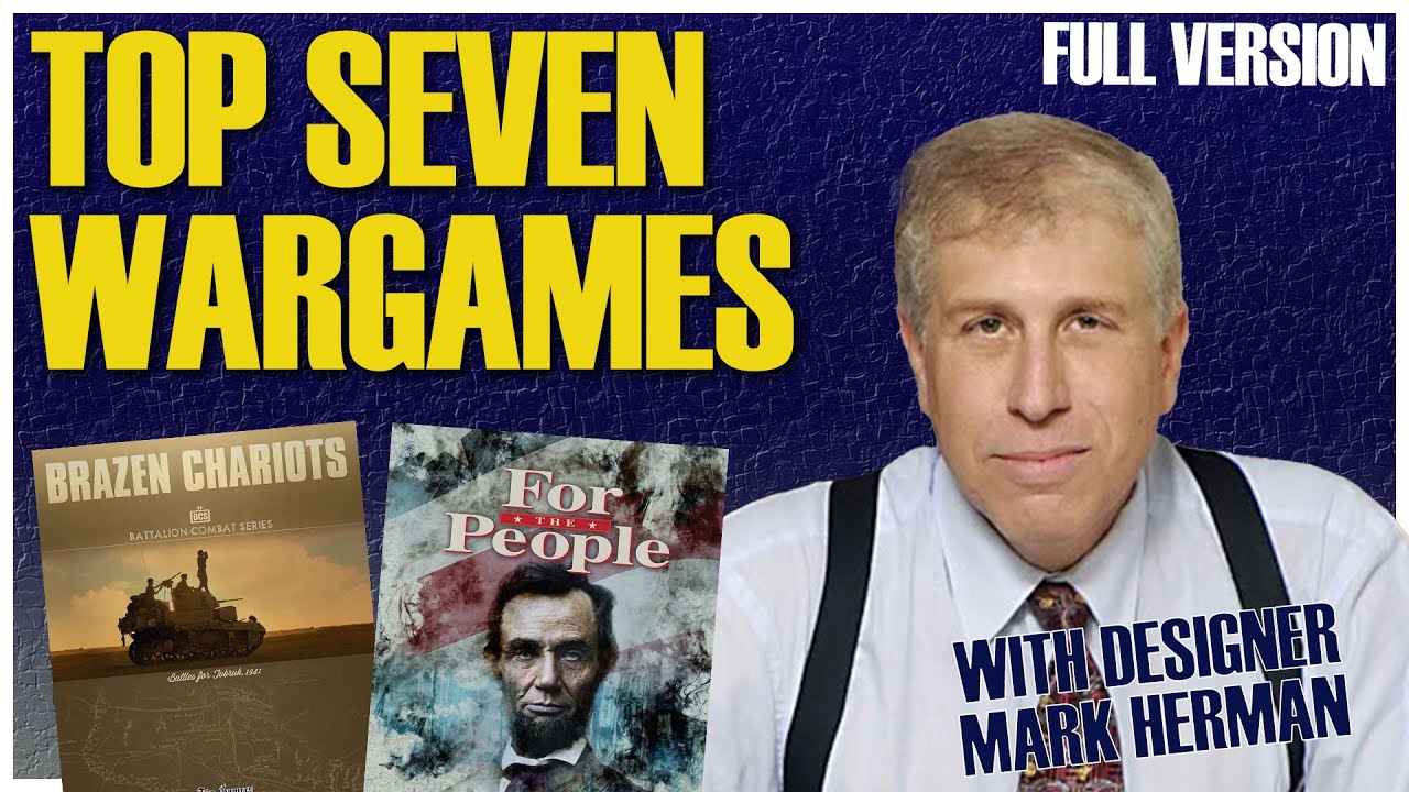 Top 7 Board Wargames | With Designer Mark Herman (Full Version)