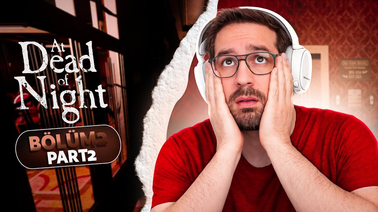 Hİ&Ccedil;BİR ŞEY NET DEĞİL | AT DEAD OF NIGHT T&Uuml;RK&Ccedil;E KORKU OYUNU &ndash; B&Ouml;L&Uuml;M 2 | PART 2