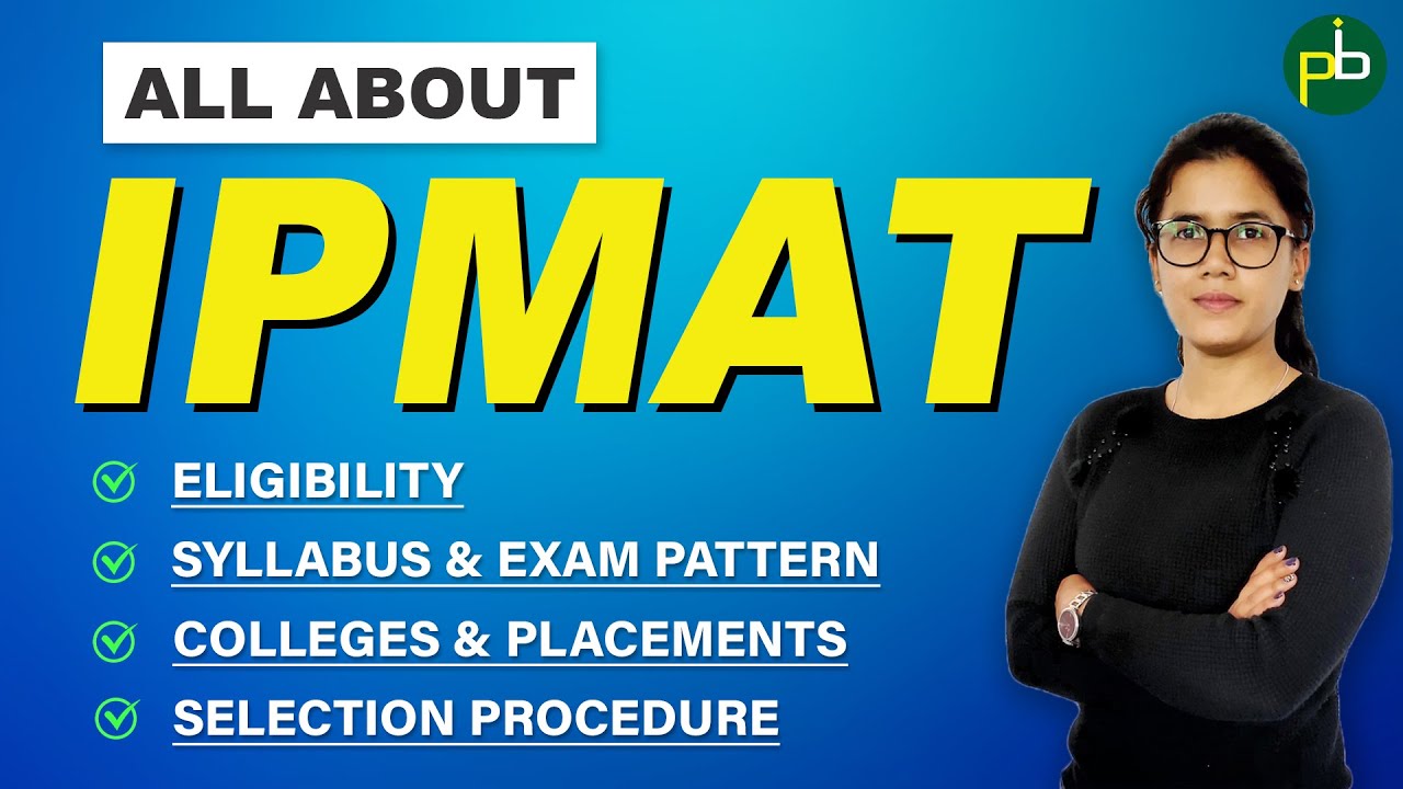 IPMAT Exam Details | All About IPM | Eligibility, Exam Pattern, Syllabus, Colleges