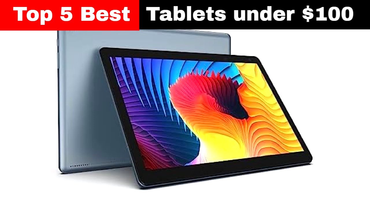 Top 5 Best Tablets under $100 Budget