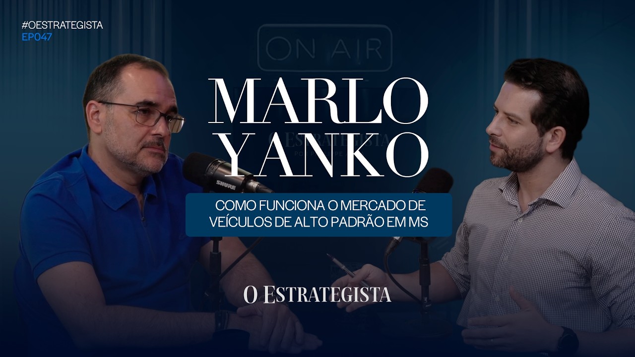 Como Funciona o Mercado de Veículos de Alto Padrão em MS? | Marlo Yanko | O Estrategista