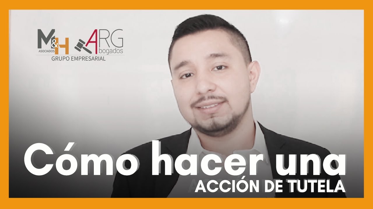 Cómo hacer una acción de tutela en Colombia 🔍- M&H-ARG ABOGADOS GRUPO EMPRESARIAL ⚖
