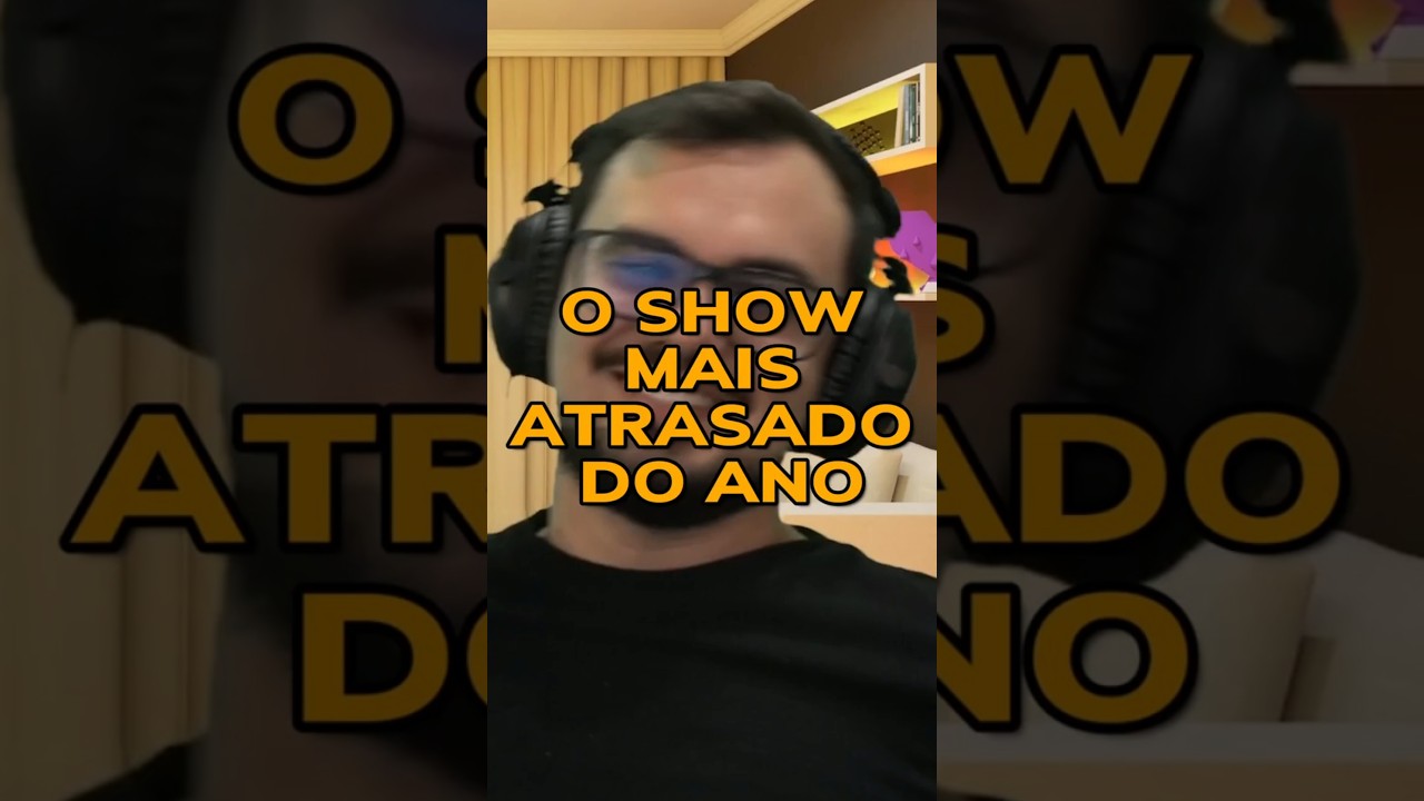 O SHOW MAIS ATRASADO DO ANO!