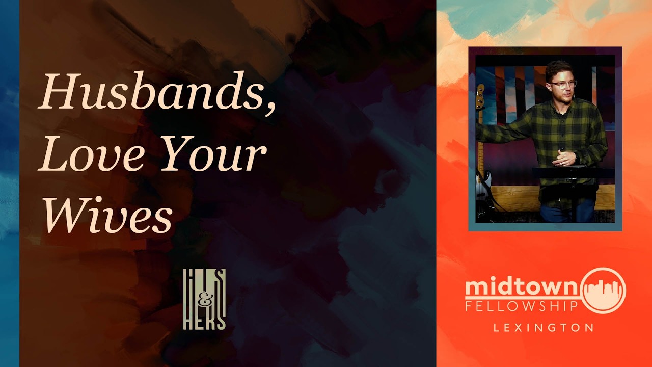 His & Hers | Husbands, Love Your Wives | Week 5 | Lexington