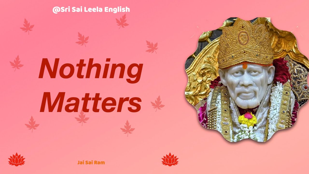 Sai Baba Message   @Sri Sai Leela - English |  Nothing Matters l #saibaba