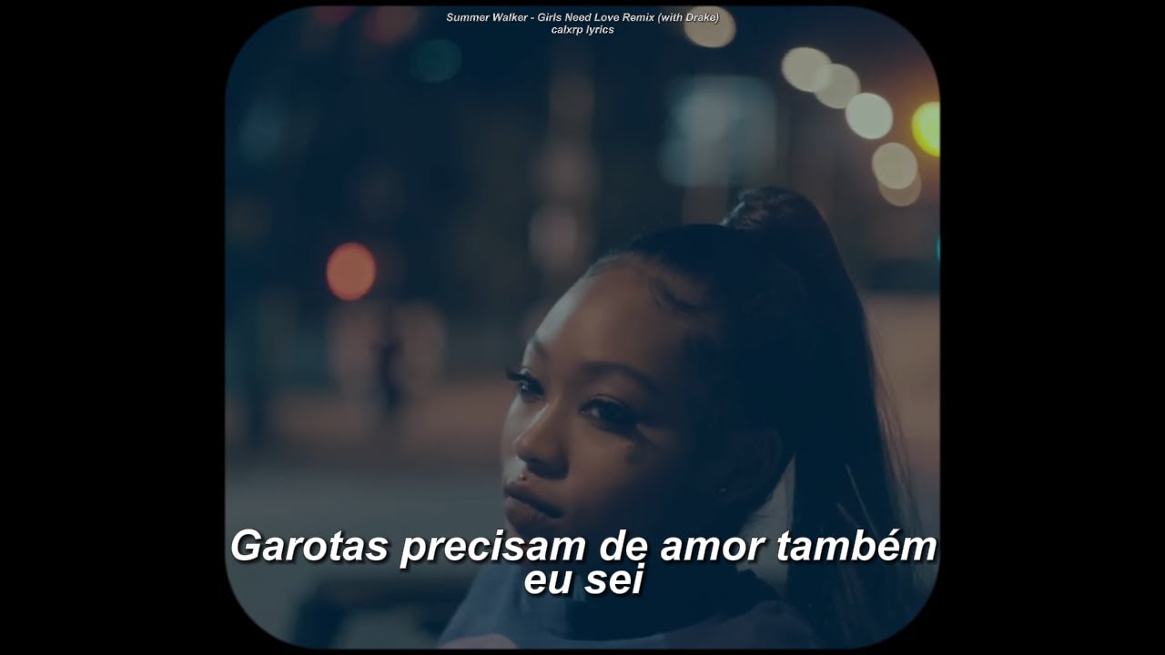 Summer Walker - Girls Need Love ft. Drake (tradução/legendado)