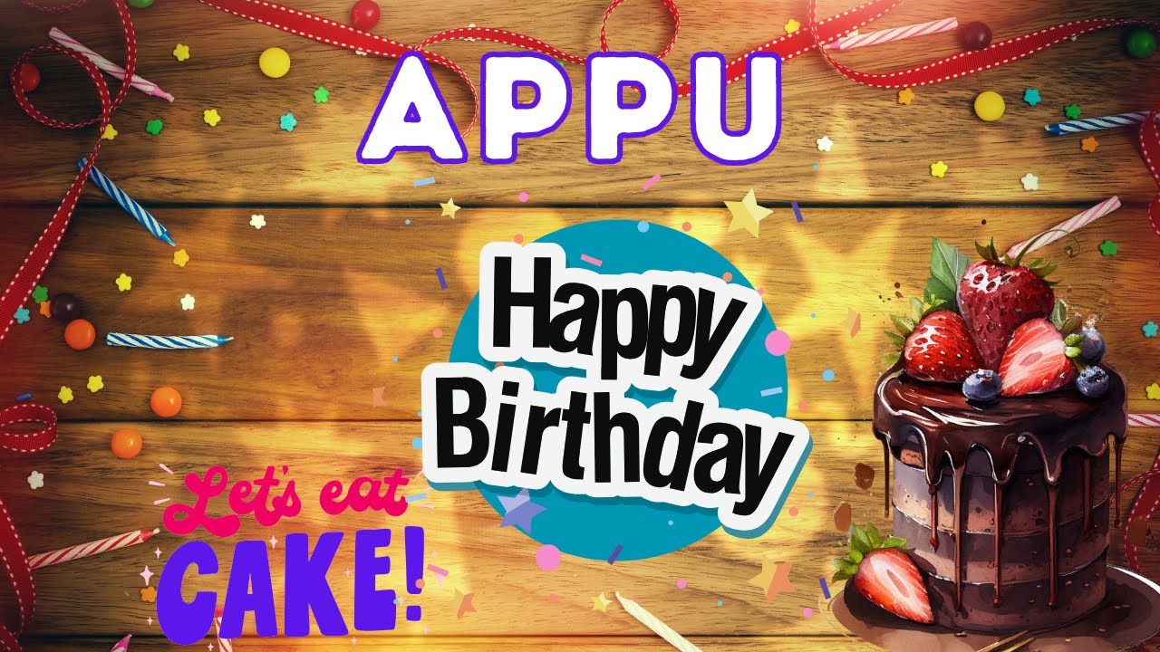 Happy Birthday Appu, Birthday of Appu, Best Birthday Wishes, hbd