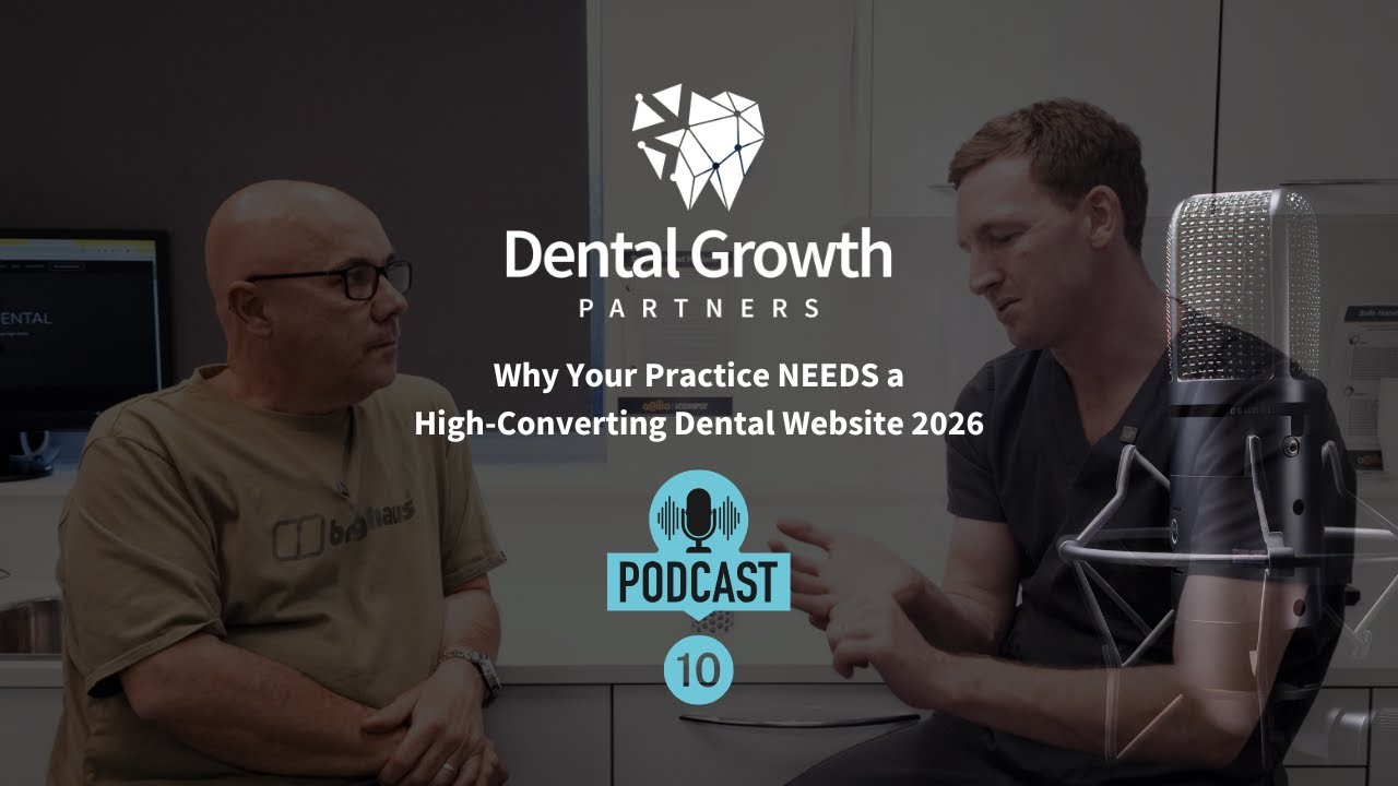 Dental Growth Partners Podcast No10 - Why Your Practice NEEDS a High-Converting Dental Website 2026