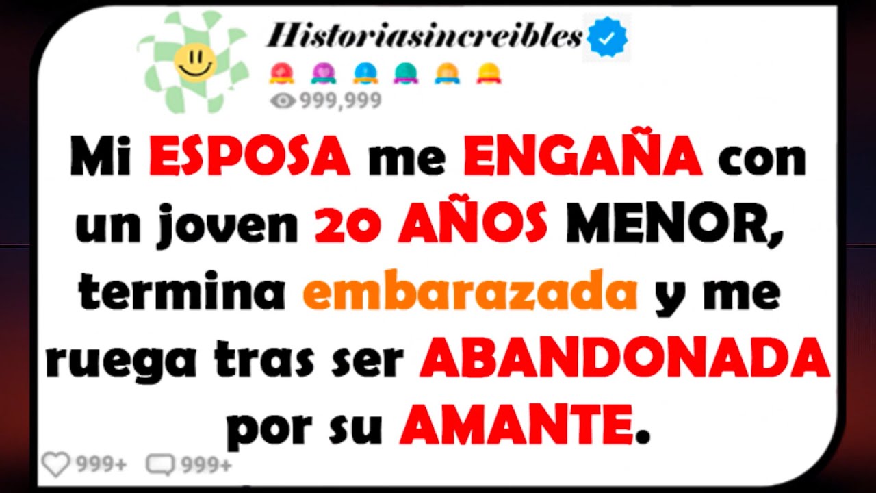 MI ESPOSA me ENGAÑA con un joven 20 AÑOS MENOR, termina embarazada y me ruega tras ser ABANDONADA...