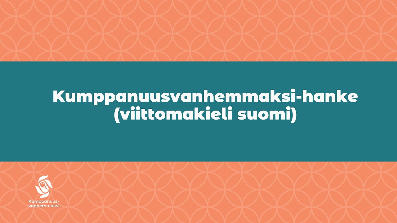 Kumppanuusvanhemmaksi-hanke (viittomakieli suomi, tekstitys suomi)