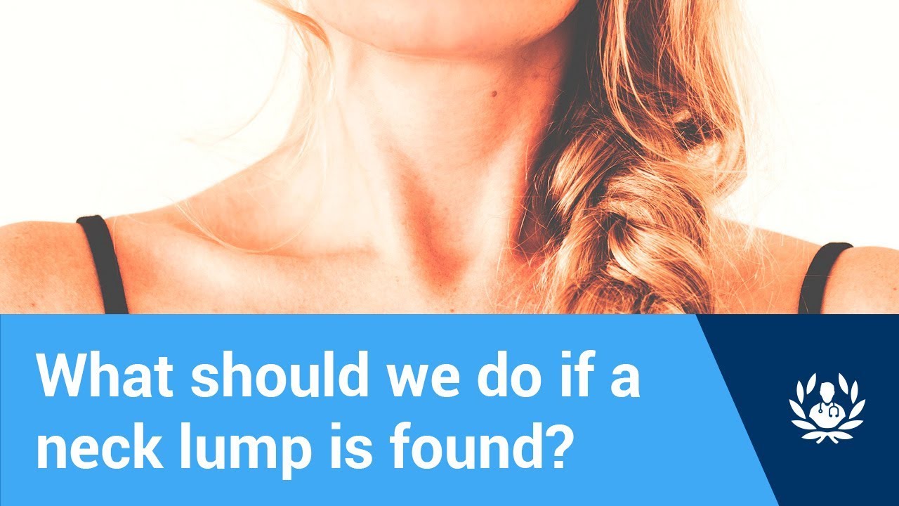 What should we do if a neck lump is found?