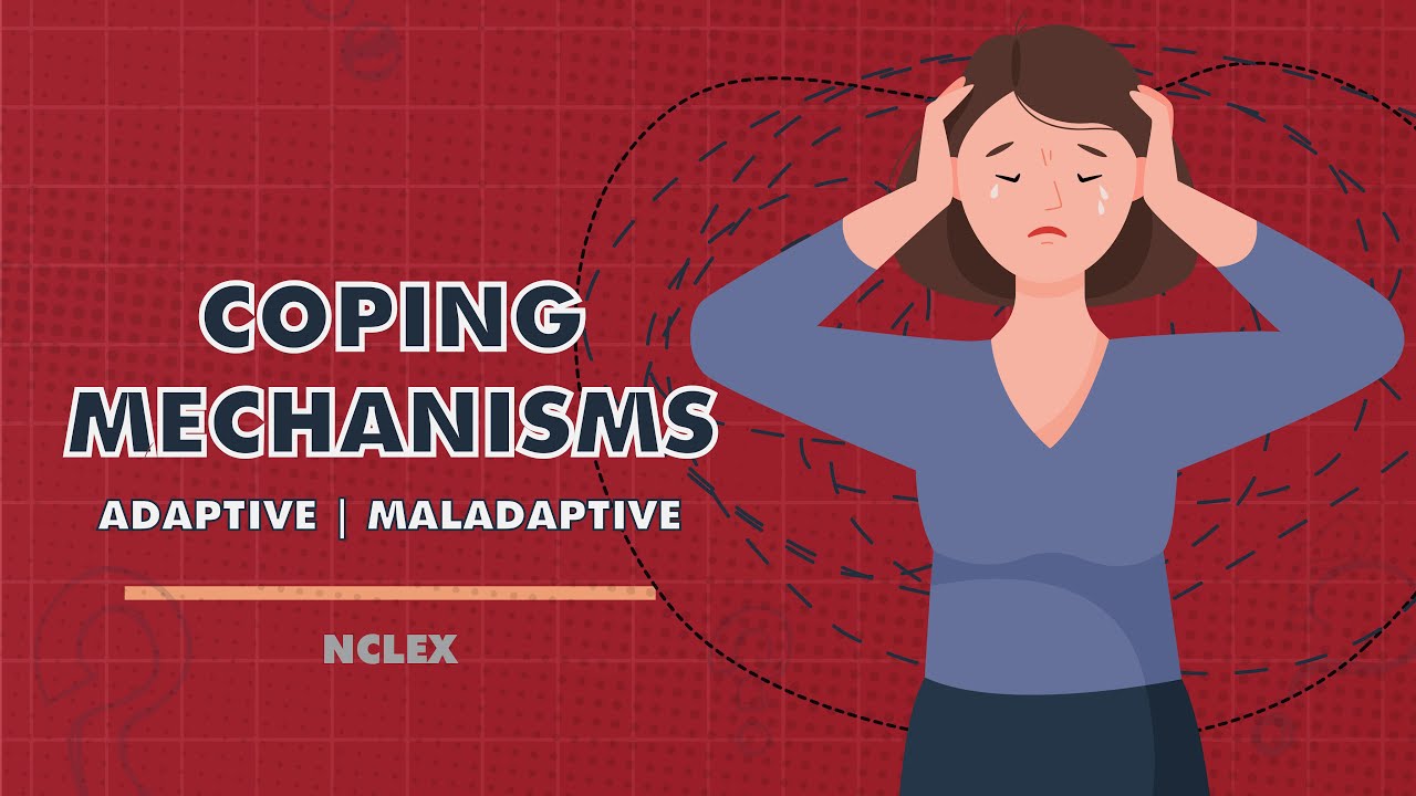 What are&nbsp;coping mechanisms? Adaptive | Maladaptive
