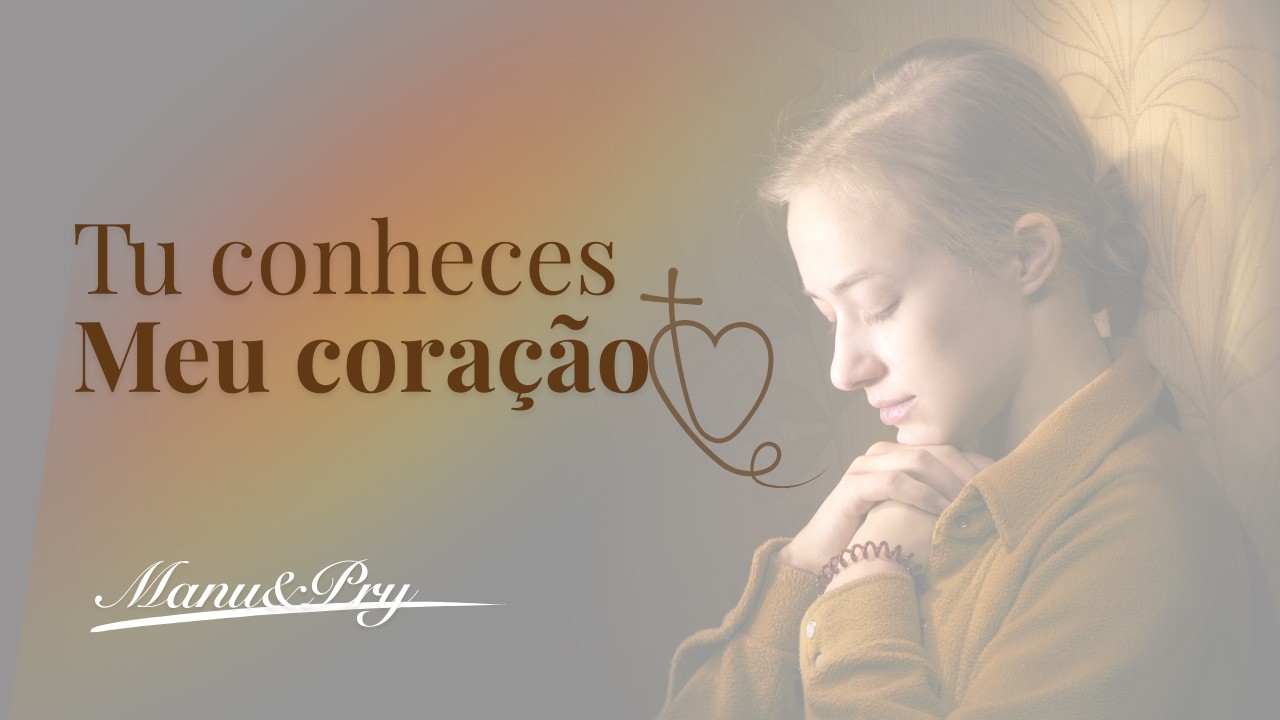 Tu conheces o meu coração