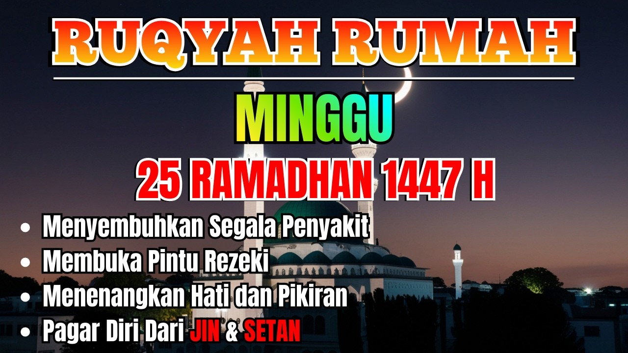RUQYAH PENGUSIR JIN DAN SETAN DI TUBUH DAN RUMAH - 25 RAMADHAN 1447 HIJRIYAH