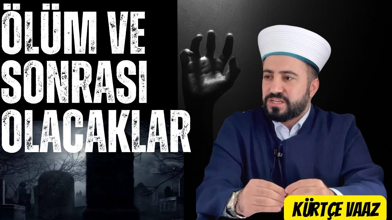 Ölüm Ve Sonrası Olacaklar - Ölümle İlgili Kürtçe Vaaz | Taha Cengiz