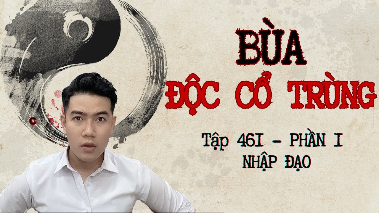 CHUYỆN MA CHÚ 3 DUY | TẬP 461 | BÙA ĐỘC CỔ TRÙNG | PHẦN 1: NHẬP ĐẠO
