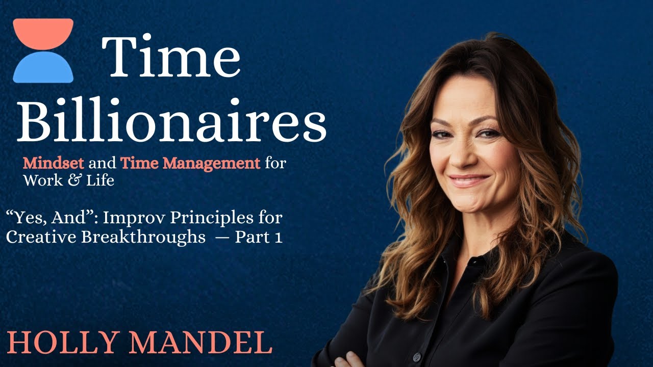 “Yes, And”: Improv Principles for Creative Breakthroughs with Holly Mandel — Part 1