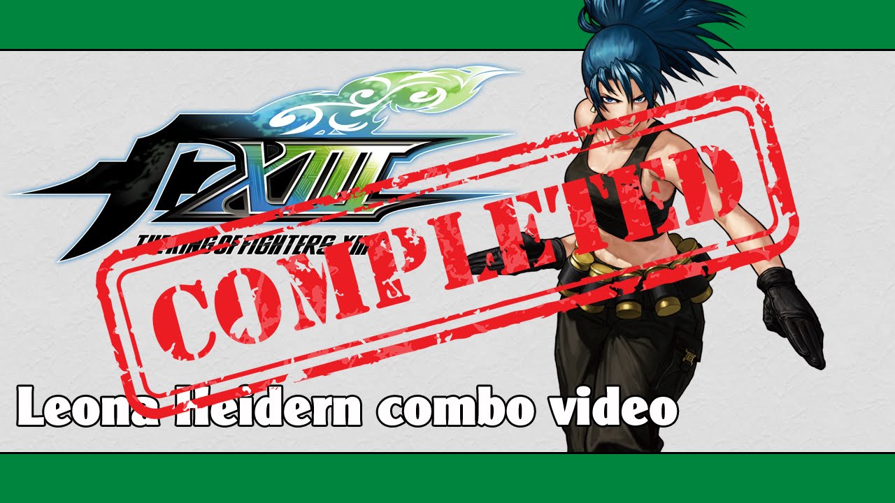 KoF XIII: Leona Heidern combo video (FINAL VERSION)
