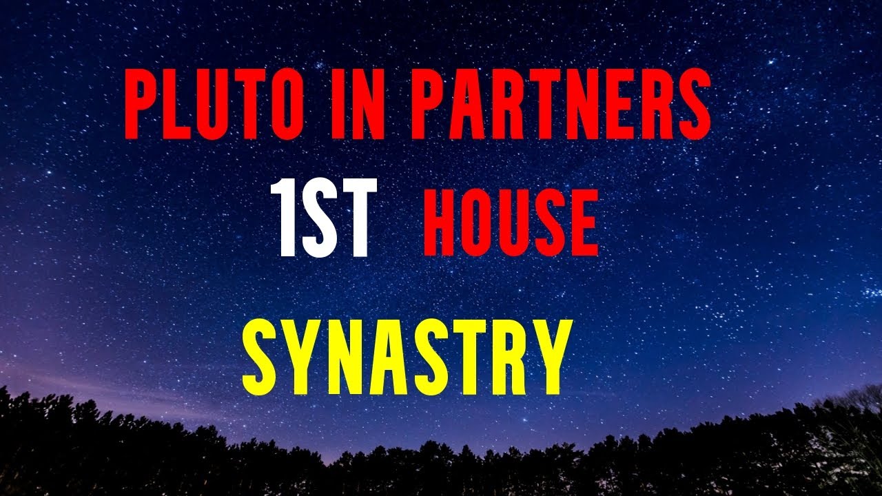 PLUTO IN Partners 1ST House SYNASTRY