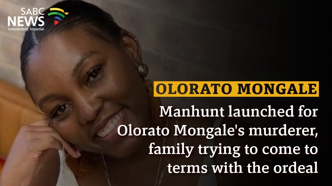 Manhunt launched for Olorato Mongale's murderer, family trying to come to terms with the ordeal
