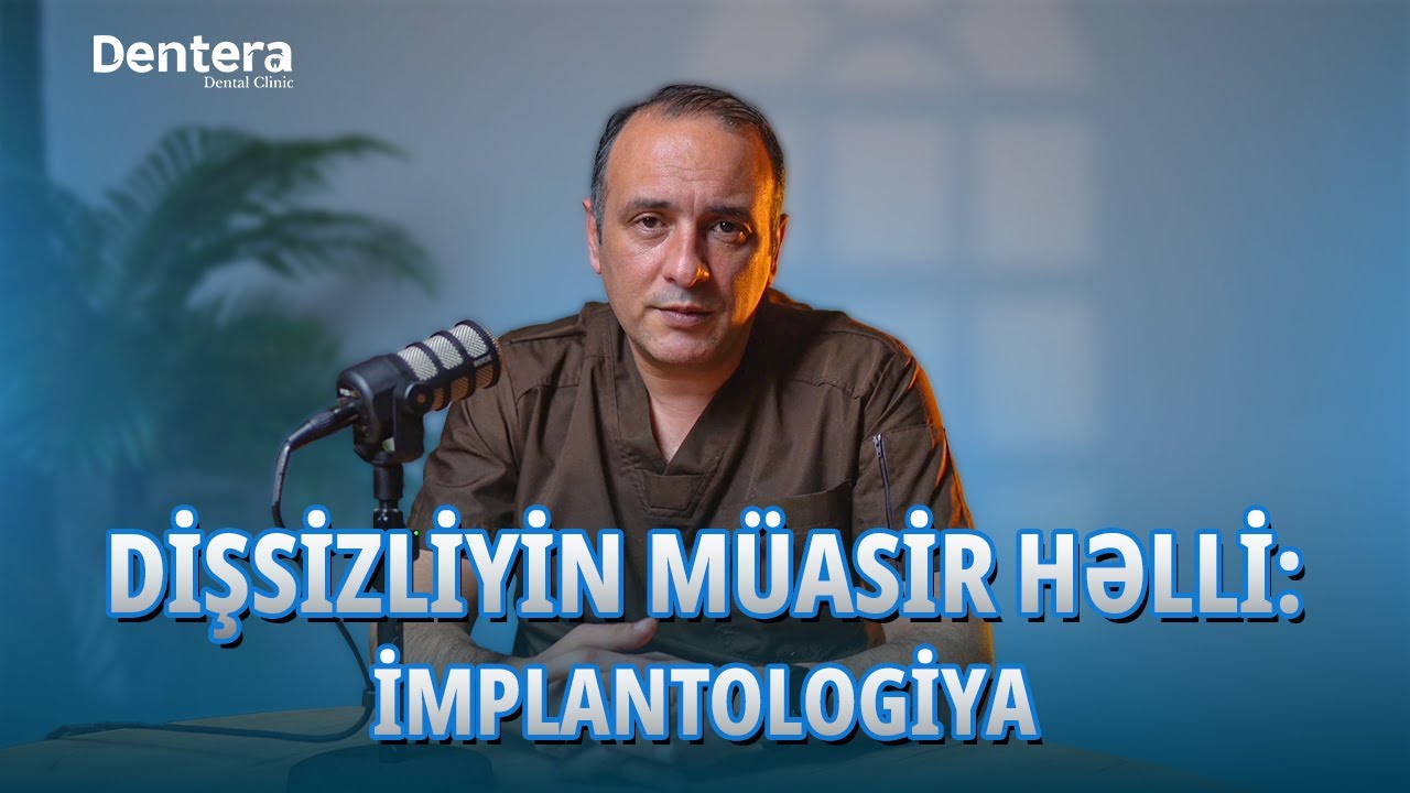 Dişsizliyin müasir həlli: İmplantologiya