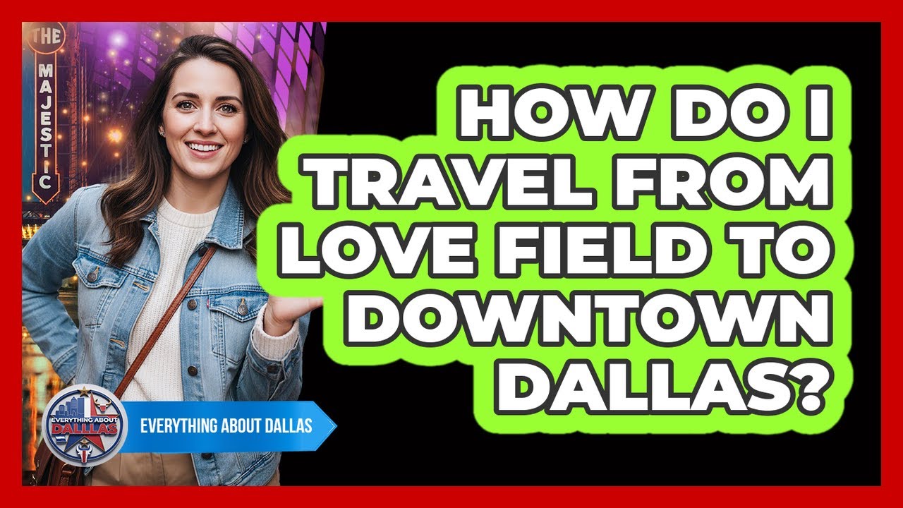 How Do I Travel From Love Field To Downtown Dallas?