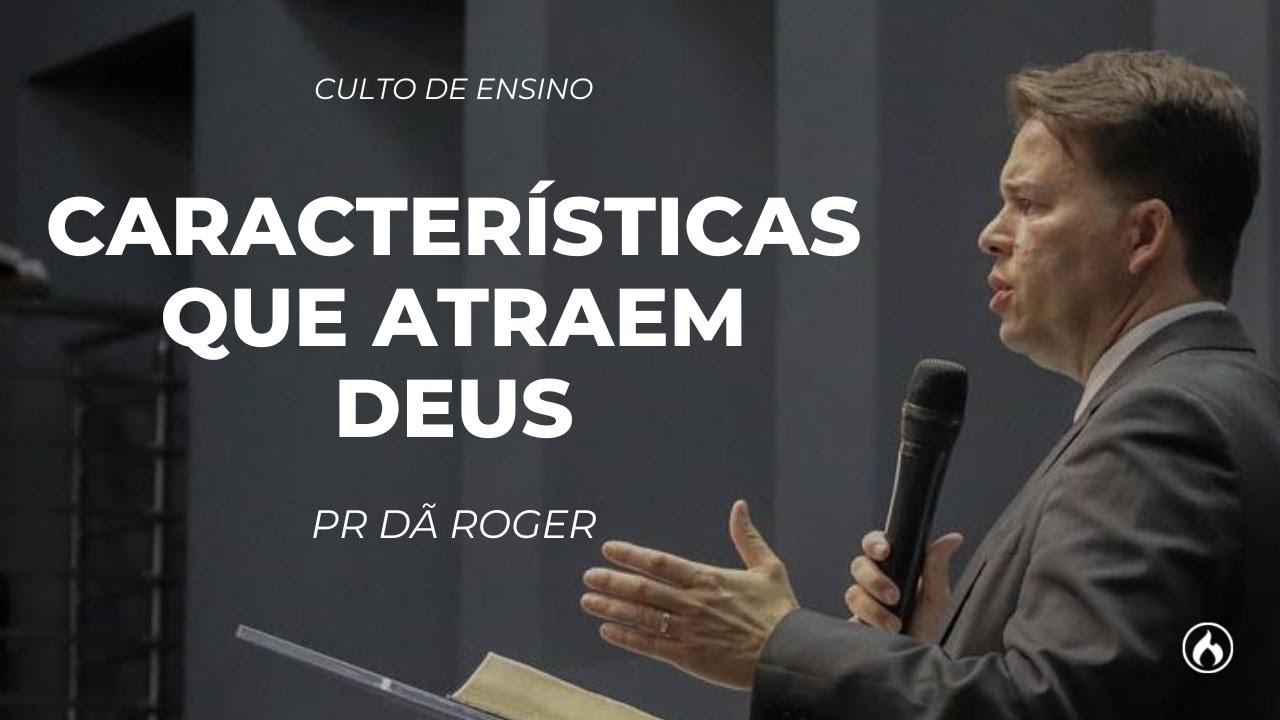 CARACTER&Iacute;STICAS QUE ATRAEM DEUS | PR D&Atilde; ROGER