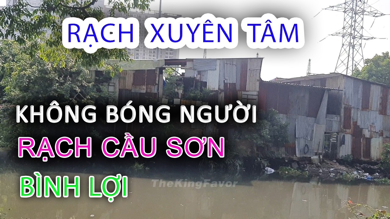 Khu Giải Tỏa nơi KHÔNG BÓNG NGƯỜI Rạch Cầu Sơn - RẠCH XUYÊN TÂM - BÌNH LỢI - Sài Gòn Gia Định