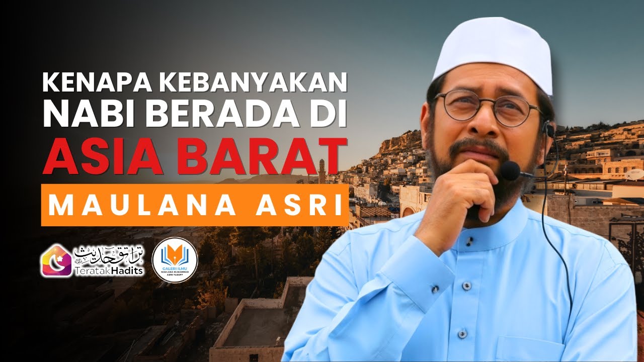 Maulana Asri - Kenapa Kebanyakan Nabi Berada di Asia Barat?