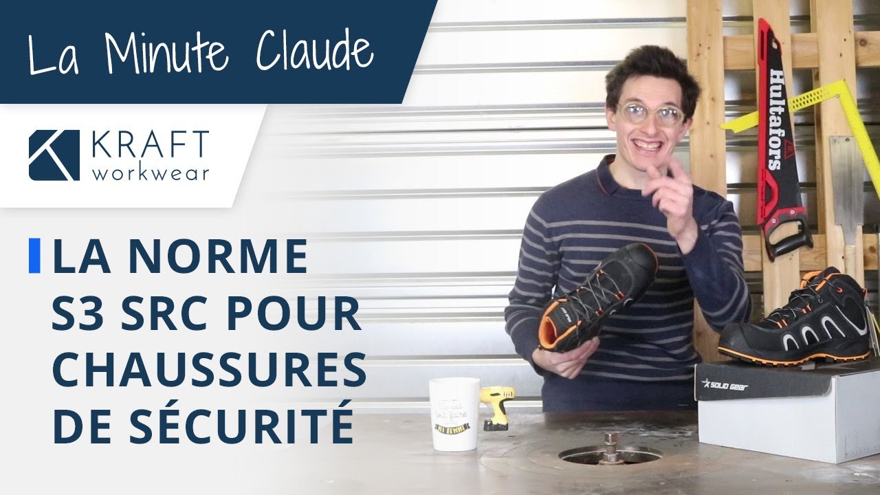 Qu'est ce que la norme S3 SRC des chaussures de sécurité‎ ? - La minute Claude par Kraft Workwear
