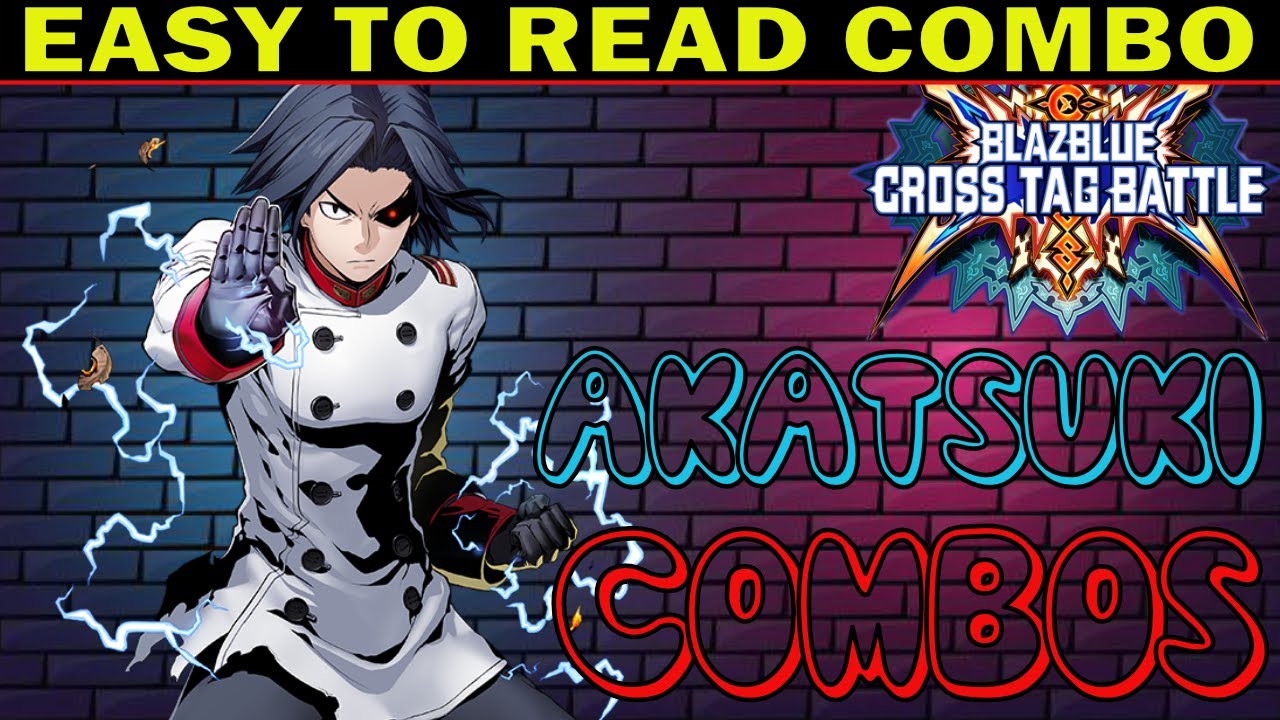BBTAG Akatsuki Combos - Easy To Read Combo Inputs - Blazblue Cross Tag Battle - ZEPHELA