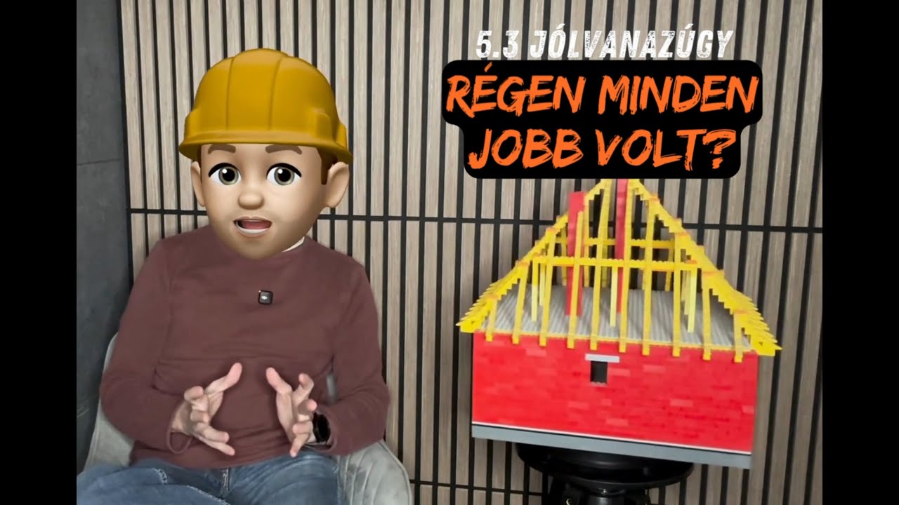 5.3 JÓLVANAZÚGY: Régen minden jobb volt?
