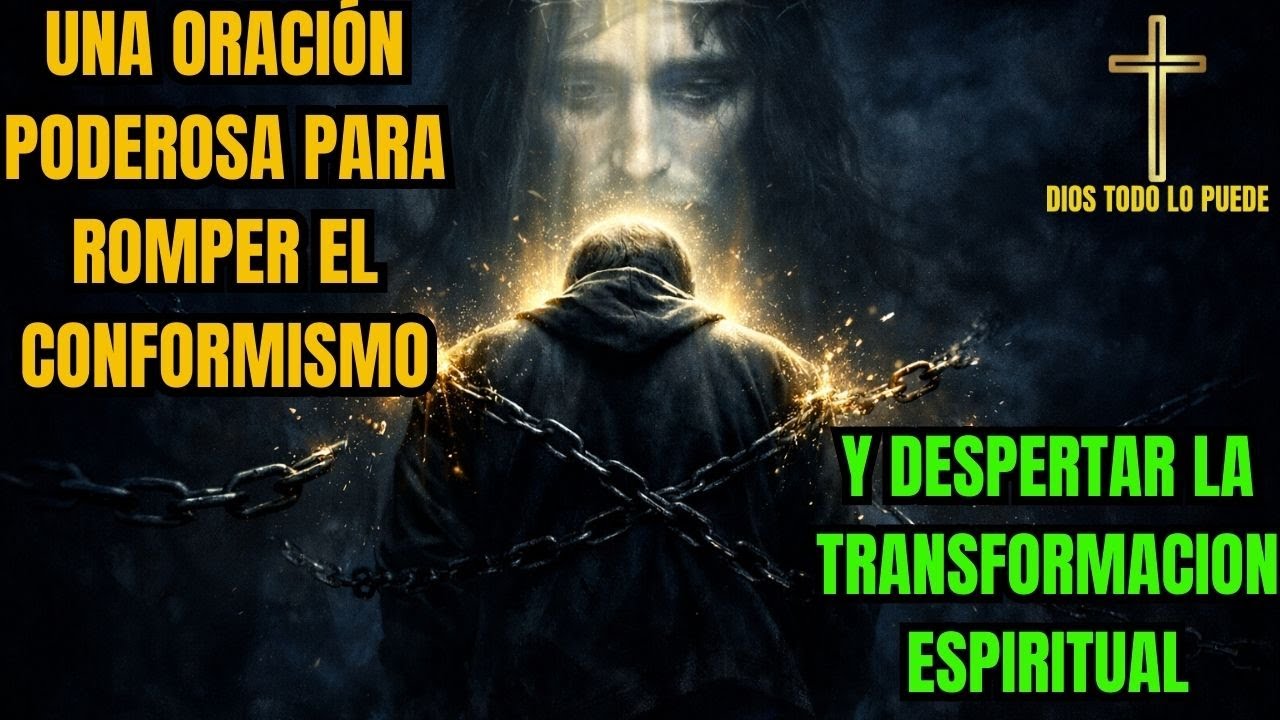 Una Oración Poderosa Para Romper El Conformismo Y Despertar La Transformación Espiritual #oración