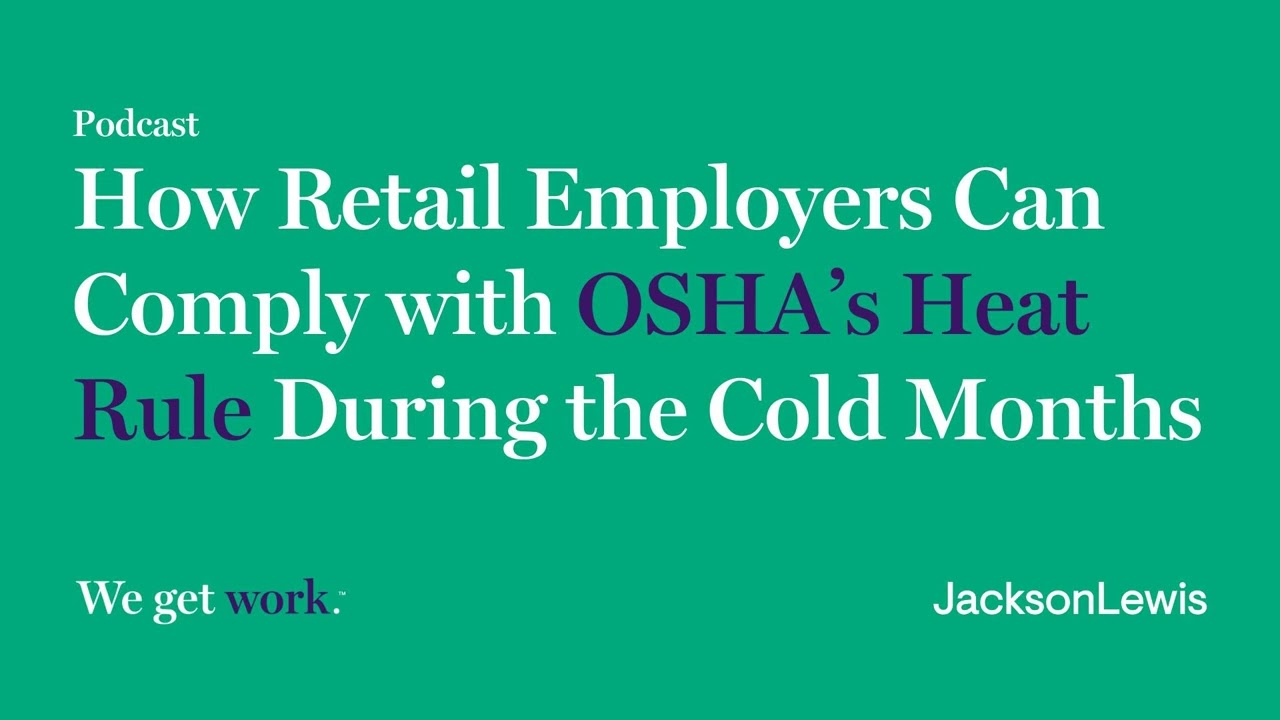 How Retail Employers Can Comply with OSHA’s Heat Rule During the Cold Months