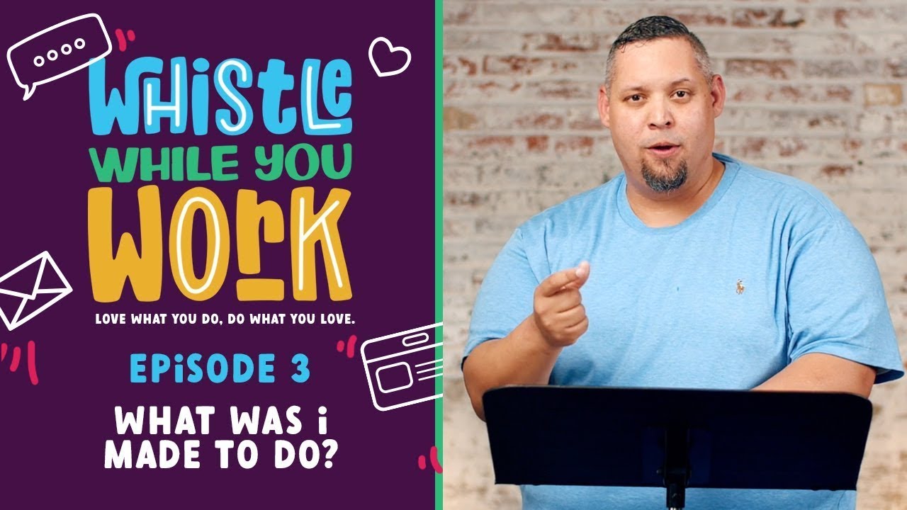 What Was I Made To Do? | Whistle While You Work - Episode 3 | Epic Church