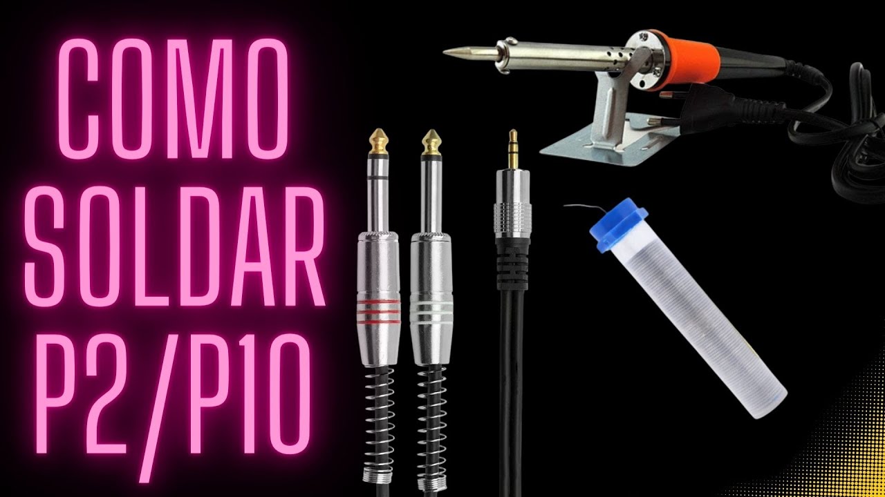 COMO SOLDAR CABOS P10/P2 PARA LIGAR NA MESA DE SOM | SMARTPHONE | NOTEBOOK