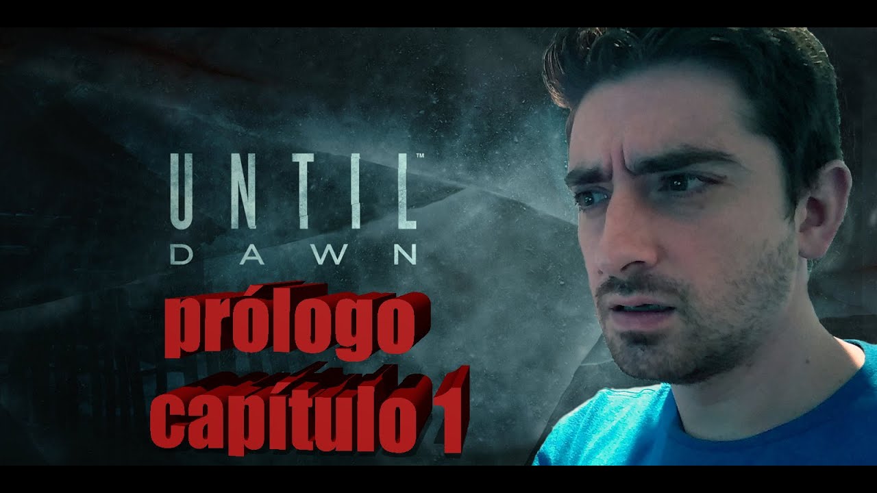 Until dawn  - rejugandolo. Prólogo y capítulo 1