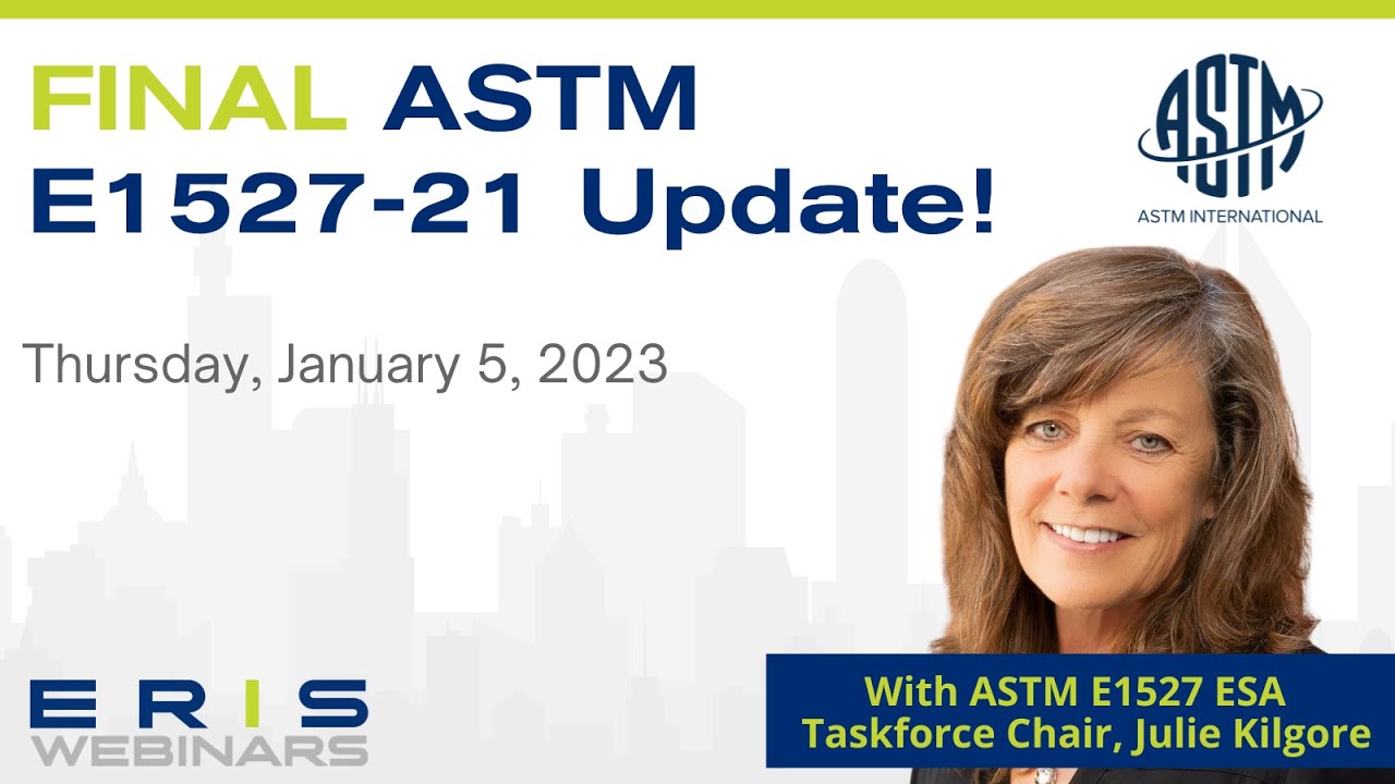 ERIS Webinar: Final ASTM E1527-21 Update!